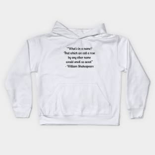 “What's in a name? That which we call a rose by any other name would smell as sweet” - William Shakespeare Kids Hoodie